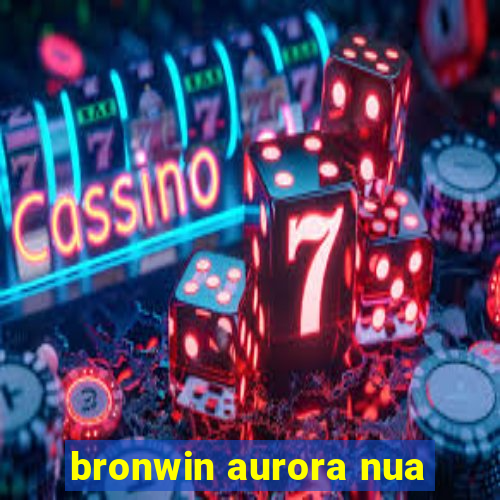 bronwin aurora nua